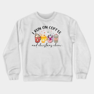 I RUN ON COFFEE AND CHRISTMAS CHEER Crewneck Sweatshirt